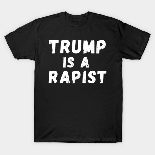 Trump Is A Rapist T-Shirt by Mojakolane